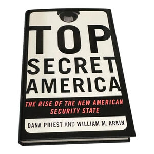 Top Secret America: The Rise of the New American Security State Hardcover 2011